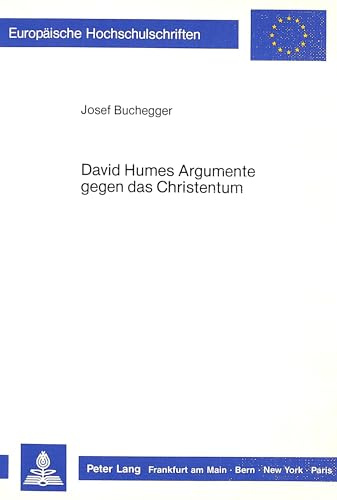 David Humes Argumente gegen das Christentum (Europäische Hochschulschriften / European University Studies / Publications Universitaires Européennes, Band 225)