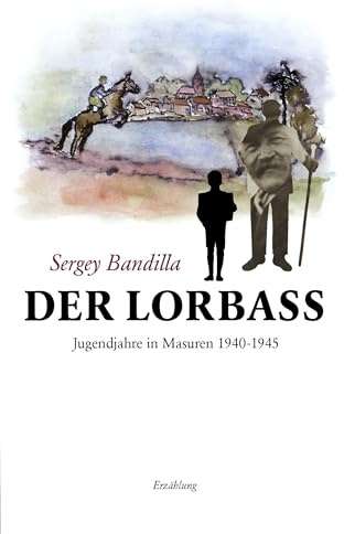 Der Lorbass: Jugendjahre in Masuren 1940-1945