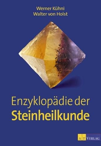 Enzyklopädie der Steinheilkunde: Das neue umfassende Standartwerk zur Steinheilkunde