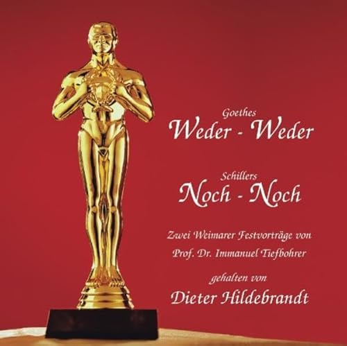 Goethes Weder - Weder, Schillers Noch - Noch: Zwei Weimarer Festvorträge von Prof. Dr. Immanuel Tiefbohrer