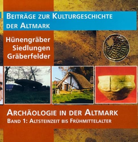 Archäologie in der Altmark / Hünengräber – Siedlungen – Gräberfelder: Altsteinzeit bis Frühmittelalter (Mittelland-Bücherei)