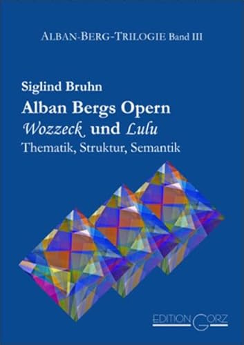 Alban Bergs Opern Wozzeck und Lulu: Thematik, Struktur, Semantik (Alban-Berg-Trilogie)