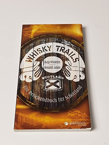 Whisky Trails: Ein Reisehandbuch für Schottland