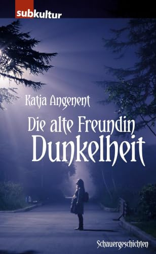 Die alte Freundin Dunkelheit: Schauergeschichten