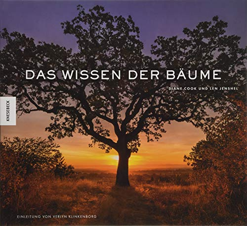 Das Wissen der Bäume: 59 Porträts der ältesten und legendärsten Bäume der Welt (Medizin, Esoterik, Spiritualität, Kulturgeschichte, Geheimnisse, Leben, weise)