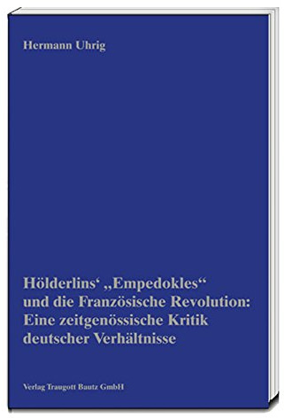 Hölderlins' „Empedokles“ und die Französische Revolution: Eine zeitgenössische Kritik deutscher Verhältnisse