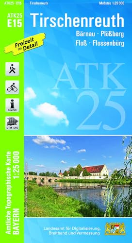 ATK25-E15 Tirschenreuth (Amtliche Topographische Karte 1:25000): Bärnau, Plößberg, Floß, Flossenbürg (ATK25 Amtliche Topographische Karte 1:25000 Bayern)