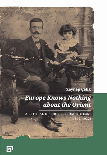 Europe Knows Nothing about the Orient – A Critical Discourse (1872–1932) (History/Cultural Studies, 238)