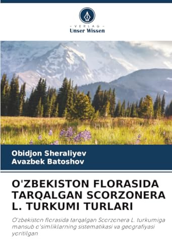 O'ZBEKISTON FLORASIDA TARQALGAN SCORZONERA L. TURKUMI TURLARI: O'zbekiston florasida tarqalgan Scorzonera L. turkumiga mansub o'simliklarning sistematikasi va geografiyasi yoritilgan