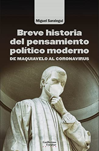 Breve Historia Del Pensamiento Político Moderno: De Maquiavelo al coronavirus (Análisis y crítica)