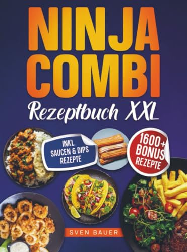 Das Ninja Combi Rezeptbuch XXL: Mit dem 12 in 1 Multikocher leckere Gerichte für jeden Anlass zubereiten | Inkl. Bonus