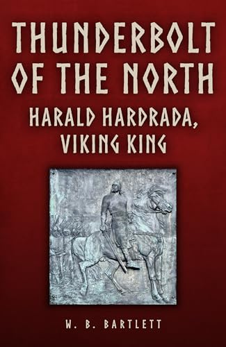 Thunderbolt of the North: Harald Hardrada, Viking King