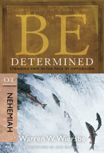 BE DETERMINED (NEHEMIAH) RPK: Standing Firm in the Face of Opposition (Be Series Commentary)