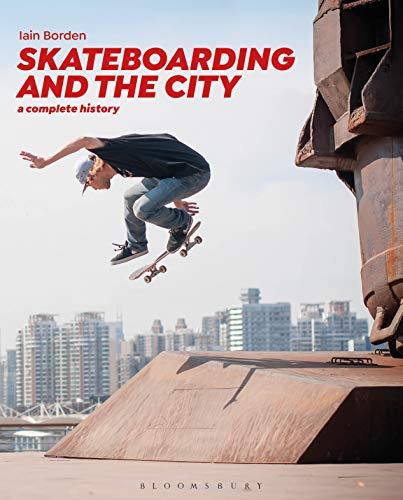 Skateboarding and the City: A Complete History