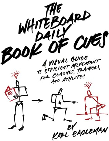 The Whiteboard Daily Book Of Cues: A Visual Guide to Efficient Movement for Coaches, Trainers, and Athletes