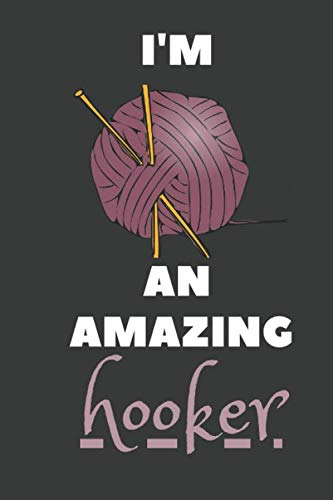 I'm An Amazing Hooker: Lined Notebook / Journal Gift, 120 Pages, Soft Cover, Matte Finish