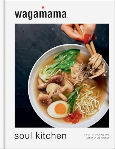 wagamama Soul Kitchen: The Art of Cooking and Eating in 70 Recipes, the brand new book for 2024
