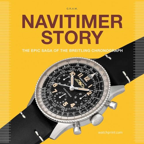Navitimer Story: The Epic Saga of The Breitling Chronograph (2) (Watch Stories Collection)