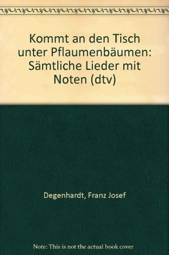 Kommt an den Tisch unter Pflaumenbäumen. Sämtliche Lieder mit Noten.