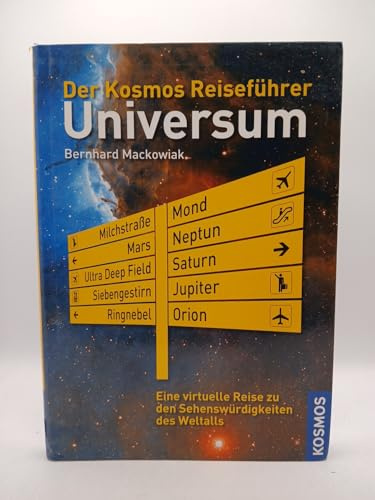 Der Kosmos Reiseführer Universum: Eine virtuelle Reise zu den Sehenswürdigkeiten des Weltalls