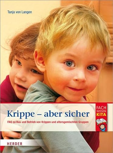 Krippe - aber sicher: FAQ zu Bau und Betrieb von Krippen und altersgemischten Gruppen