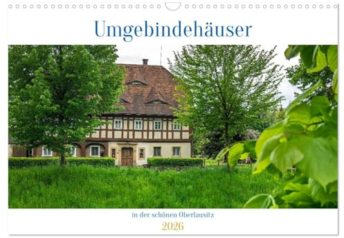 Umgebindehäuser in der schönen Oberlausitz (Wandkalender 2026 DIN A3 quer), CALVENDO Monatskalender: In der Oberlausitz gibt es unzählige ... in ihrer Architektur. (CALVENDO Orte)