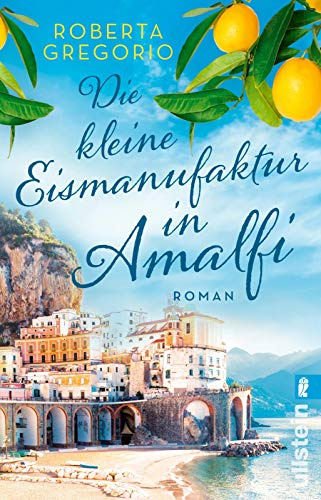 Die kleine Eismanufaktur in Amalfi: Roman | Ein Sommer in Amalfi, eine romantische Liebesgeschichte und jede Menge Eis mit Sahne (Kleine Läden in Amalfi, Band 1)