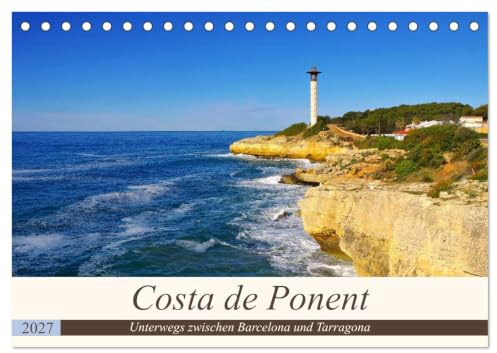 Kalender 2027 · Costa de Ponent - Unterwegs zwischen Barcelona und | Tarragona · Fotokalender der spanischen Mittelmeerküste · DIN A5 quer · CALVENDO Tischkalender