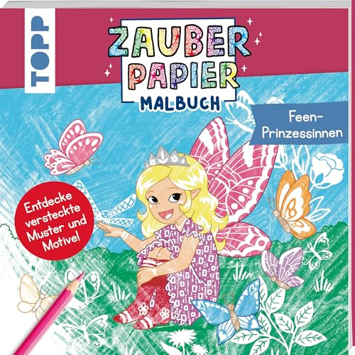 Zauberpapier Malbuch Feen-Prinzessinnen: Entdecke versteckte Muster und Motive! (Zauberpapier Malbücher)