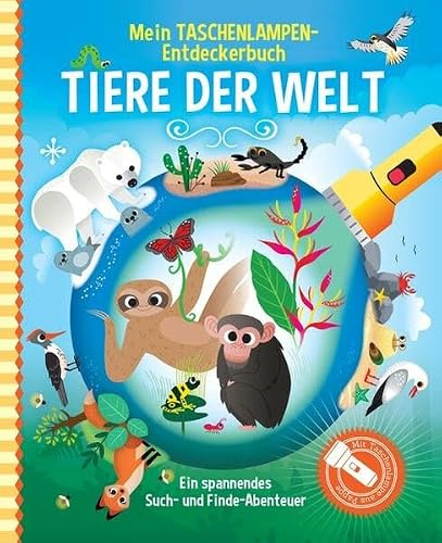 Mein Taschenlampen-Entdeckerbuch - Tiere der Welt: Mit vorgestanzter Papp-Taschenlampe zum Herauslösen kannst du verborgene Bilder sichtbar machen