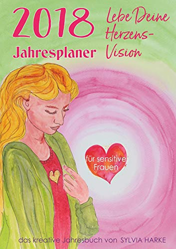 2018 Jahresplaner für sensitive Frauen: Lebe Deine Herzensvision