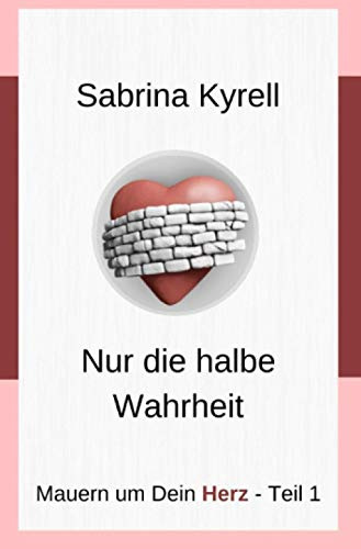 Mauern um Dein Herz: Nur die halbe Wahrheit