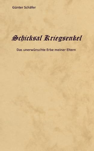 Schicksal Kriegsenkel: Das unerwünschte Erbe meiner Eltern