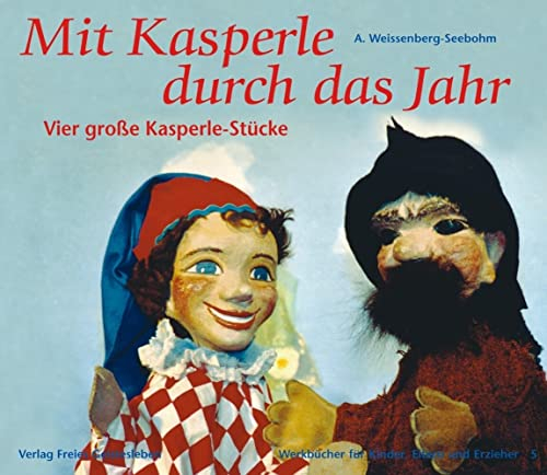 Mit Kasperle durch das Jahr: Vier grosse Kasperle-Stücke (Werkbücher für Kinder, Eltern und Erzieher)