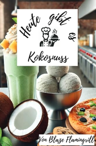 Heute gibt es - Kokosnuss: 30 tolle Kokosnuss Rezepte zum nachkochen und genießen