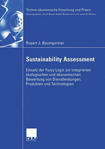 Sustainability Assessment: Einsatz der Fuzzy Logic zur integrierten ökologischen und ökonomischen Bewertung von Dienstleistungen, Produkten und Technologien (Techno-ökonomische Forschung und Praxis)