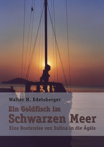 Ein Goldfisch im Schwarzen Meer: Eine Bootsreise von Sulina in die Ägäis