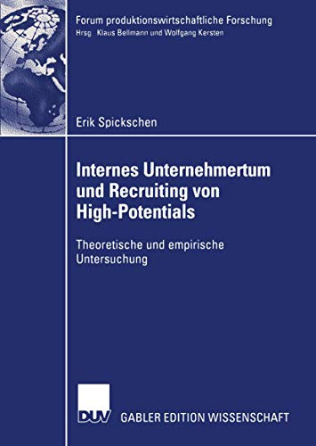 Internes Unternehmertum und Recruiting von High-Potentials: Theoretische und Empirische Untersuchung (Forum produktionswirtschaftliche Forschung)