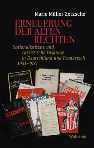 Erneuerung der alten Rechten: Nationalistische und rassistische Diskurse in Deutschland und Frankreich, 1951-1971 (Geschichte der Gegenwart)