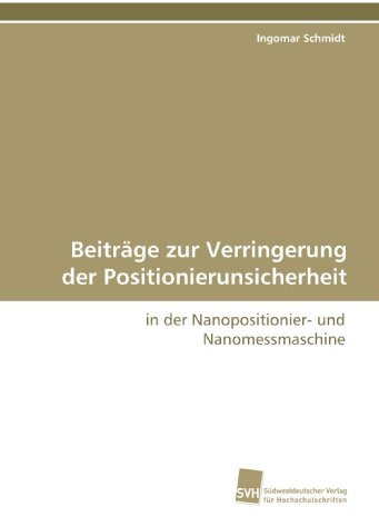 Beiträge zur Verringerung der Positionierunsicherheit: in der Nanopositionier- und Nanomessmaschine