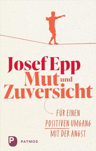 Mut und Zuversicht: Für einen positiven Umgang mit der Angst