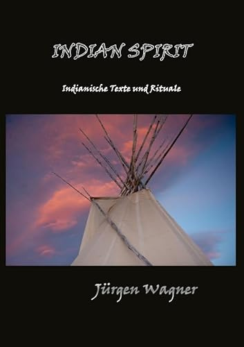 Indian Spirit: Indianische Texte und Rituale