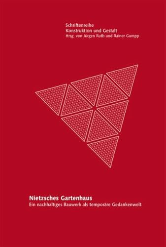 Nietzsches Gartenhaus: Ein nachhaltiges Bauwerk als temporäre Gedankenwelt (Schriftenreihe Konstruktion und Gestalt)