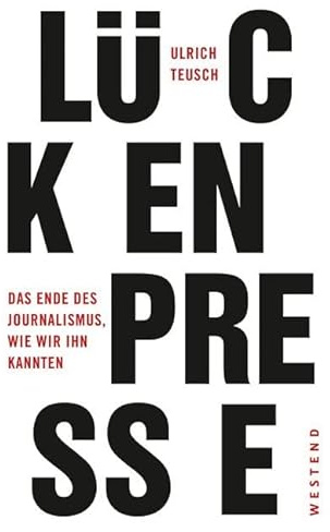 Lückenpresse: Das Ende des Journalismus, wie wir ihn kannten