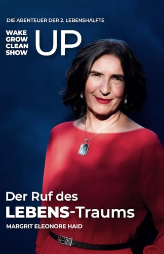 Der Ruf des LEBENS-Traums: To wake up, grow up, clean up, show up - Die Abenteuer der 2. Lebenshälfte