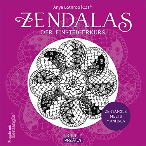 Zendalas - Der Einsteigerkurs: Zentangle® meets Mandala (Malen für die Seele)