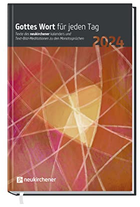 Gottes Wort für jeden Tag 2024: Texte des Neukirchener Kalenders und Text-Bild-Meditationen zu den Monatssprüchen