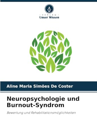 Neuropsychologie und Burnout-Syndrom: Bewertung und Rehabilitationsmöglichkeiten