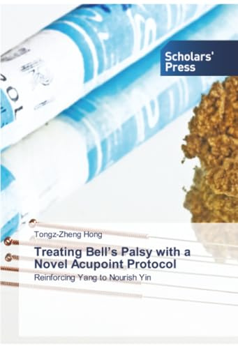 Treating Bell’s Palsy with a Novel Acupoint Protocol: Reinforcing Yang to Nourish Yin