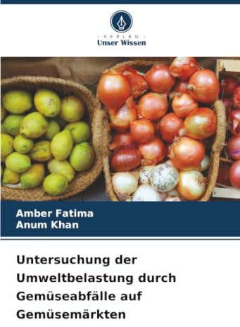 Untersuchung der Umweltbelastung durch Gemüseabfälle auf Gemüsemärkten